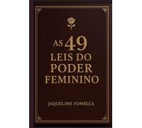 AS 49 LEIS DO PODER FEMININO: Para mulheres que não se dobram - e transformam estilo em soberania