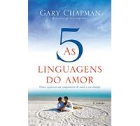As 5 linguagens do amor - 3a edição: Como expressar um compromisso de amor a seu cônjuge