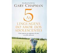 As 5 linguagens do amor dos adolescentes - Capa dura: Como expressar um compromisso de amor a seu filho adolescente