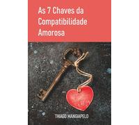 As 7 Chaves da Compatibilidade Amorosa: O que realmente determina se um relacionamento vai dar certo