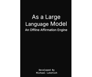 As a Large Language Model: An Offline Affirmation Engine