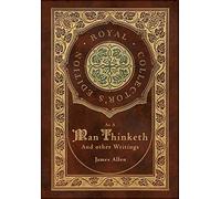 As a Man Thinketh and other Writings: From Poverty to Power, Eight Pillars of Prosperity, The Mastery of Destiny, and Out from the Heart (Royal ... (Case Laminate Hardcover with Jacket)