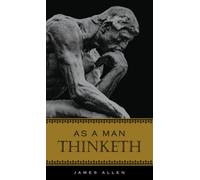 As a Man Thinketh by Allen, James [Hardback] NEUF