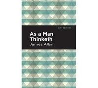 As A Man Thinketh by James Allen James Allen (Auteur)