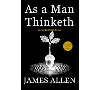 As a Man Thinketh: Classic New Thought Wisdom Self-Help Non-Fiction Book - James Allen LARGE PRINT 1903 Original First Edition