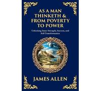 As a Man Thinketh & From Poverty to Power: Unlocking Inner Strength, Success, and Self-Transformation (Large Print Deluxe Hardcover Edition For Easy Reading)