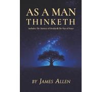 As a Man Thinketh - The Original 1902 Classic (includes The Mastery of Destiny) (Reader's Library Classics)