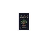 As A Man Thinketh - The Original 1902 Classic (Includes The Mastery Of Destiny) (Reader's Library Classics)