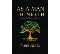 As a Man Thinketh - The Original 1902 Classic (includes The Mastery of Destiny) (Reader's Library Classics)