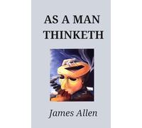 As a Man Thinketh - The Original 1902 Classic (Reader's Library Classics)