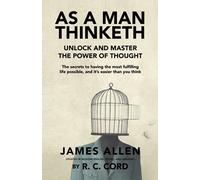 As A Man Thinketh: The Original Edition, updated in modern English, edited, and abridged