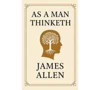 As a Man Thinketh - With Key Lessons: Original Manuscript 1902 by James Allen