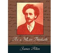 As A Men Thinketh - James Allen