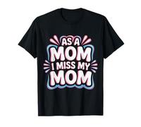 As A Mom I Miss My Mom Réflexion sur la maternité - T-Shirt