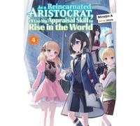 As A Reincarnated Aristocrat, I'll Use My Appraisal Skill To Rise In The World 4 (Light Novel)