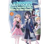 As a Reincarnated Aristocrat, I'll Use My Appraisal Skill to Rise in the World 4 (light novel)