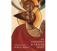 As Afeições de Cristo Jesus: O Amor no coração da Teologia Paulina