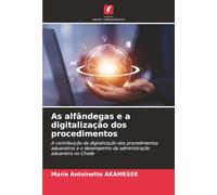 As alfândegas e a digitalização dos procedimentos: A contribuição da digitalização dos procedimentos aduaneiros e o desempenho da administração aduaneira no Chade