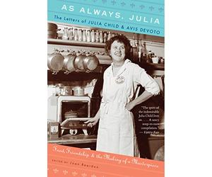 As Always, Julia: The Letters of Julia Child and Avis DeVoto