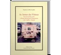 As Armas Das Vítimas: Um Novo Prisma Sobre O Direito Internacional Humanitário E Dos Conflitos Armad Da Silva Leandro, Francisco (Auteur)