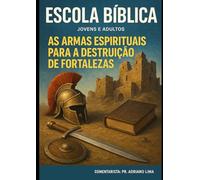 AS ARMAS ESPIRITUAIS PARA DESTRUIÇÃO DE FORTALEZAS