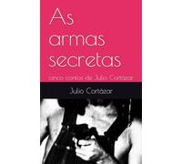 As armas secretas: cinco contos de Julio Cortázar