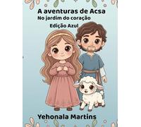 As aventuras de Acsa: No jardim do coração Ediçaõ Azul