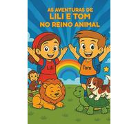 As Aventuras de Lili e Tom no Reino Animal: Livro para Colorir: 78 Desenhos Divertidos para Crianças
