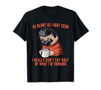 As Blunt As I May Seem, I Don't Say Half of What I'm Thinking T-Shirt