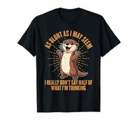 As Blunt As I May Seem, I Don't Say Half of What I'm Thinking T-Shirt