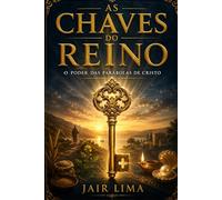 As Chaves do Reino: O Poder das Parábolas de Cristo