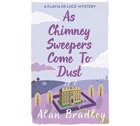 As Chimney Sweepers Come To Dust: The gripping seventh novel in the cosy Flavia De Luce series