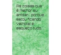 As coisas que é melhor eu anotar… porque estou ficando velho(a) e esqueço tudo.