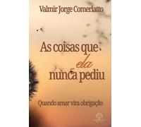 AS COISAS QUE ELA NUNCA PEDIU: Quando amar vira obrigação