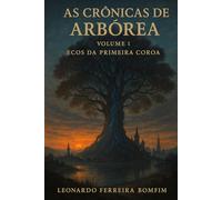 As Crônicas de Arbórea - Volume 1: Ecos da Primeira Coroa