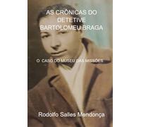As Crônicas Do Detetive Bartolomeu Braga