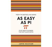 As Easy as Pi: Stuff about Numbers That Isn't (Just) Maths Volume 13