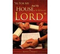 As for Me and My House, We Will Serve the Lord Daniels, Keith J. (Auteur)