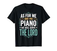 As for Me and My Piano We Will Serve The Lord T-Shirt
