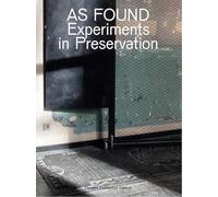 As Found: Experiments in Preservation