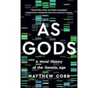 As Gods: A Moral History of the Genetic Age
