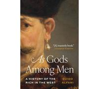 As Gods Among Men: A History of the Rich in the West