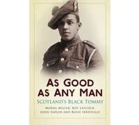 As Good As Any Man: Scotland's Black Tommy Miller, Morag (Auteur)