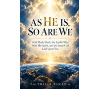 As He Is, So Are We: God Made Flesh, the Earth Filled With His Spirit, and the Same Call Laid Upon You
