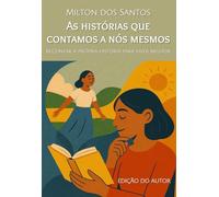 As histórias que contamos a nós mesmos: Recontar a própria história para viver melhor