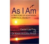 As I Am, a True Story of Adaptation to Physical Disability Frey, Garret Lee, Pirnot, Karen Hutchins, Pirnot, Dr Karen Hutchins (Auteur)