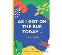 As I got on the bus today... Lets have a look to see who is on the bus today - Phil Wilson - Amazon Digital Services LLC KDP - Livre en Anglais Phil WilsonPhil Wilson (Auteur)