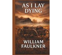 As I Lay Dying: An Unabridged Book