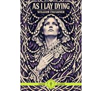 As I Lay Dying (Annotated and Illustrated): Modern Classics Study Edition with Multiple Narrators Guide, Journey Map, Glossary and Discussion Questions