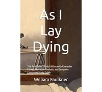 As I Lay Dying (Annotated): The Annotated Study Edition with Character Essays, Narrative Analysis, and Complete Classroom Study Guide